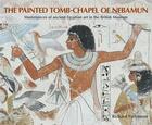 Couverture du livre « The painted tomb chapel of nebamun » de Richard Parkinson aux éditions British Museum