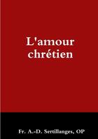 Couverture du livre « L'amour chrétien » de A.-D. Sertillanges aux éditions Lulu