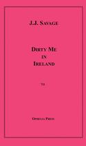 Couverture du livre « Dirty Me in Ireland » de J.J. Savage aux éditions Disruptive Publishing