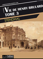 Couverture du livre « Vie de Henry Brulard t.3 » de Stendhal aux éditions Les Editions De Londres