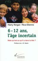 Couverture du livre « 6-12 ans, l'âge incertain : Mais qu'est-ce qu'il a dans la tête » de Ifergan/Etienne aux éditions Hachette Litteratures