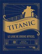 Couverture du livre « Titanic - Le livre de cuisine officiel » de Veronica Hinke aux éditions Hachette Heroes