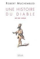 Couverture du livre « Une histoire du diable (xiie-xxe siecle) » de Robert Muchembled aux éditions Seuil