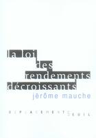 Couverture du livre « La loi des rendements decroissants » de Jerome Mauche aux éditions Seuil