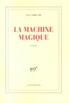 Couverture du livre « La Machine magique » de Leruth Luc aux éditions Gallimard