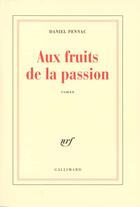 Couverture du livre « Aux fruits de la passion » de Daniel Pennac aux éditions Gallimard