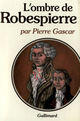 Couverture du livre « L'ombre de robespierre » de Pierre Gascar aux éditions Gallimard