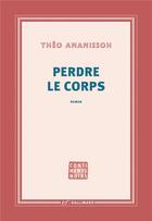 Couverture du livre « Perdre le corps » de Theo Ananissoh aux éditions Gallimard