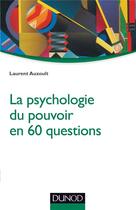 Couverture du livre « La psychologie du pouvoir en 60 questions » de Laurent Auzoult aux éditions Dunod