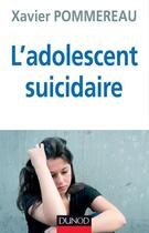 Couverture du livre « L'adolescent suicidaire (3e édition) » de Xavier Pommereau aux éditions Dunod