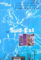 Couverture du livre « Le sud-est ; amenager la france de 2020 ; contribution de l'etat a de nouveaux enjeux interregionaux » de  aux éditions Documentation Francaise