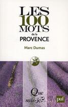 Couverture du livre « Les 100 mots de la Provence » de Marc Dumas aux éditions Que Sais-je ?