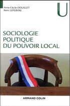 Couverture du livre « Sociologie politique du pouvoir local » de Remi Lefebvre et Anne-Cecile Douillet aux éditions Armand Colin