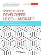Couverture du livre « 121 outils pour développer le collaboratif ; animer l'intelligence collective dans vos réunions » de Jean-Christophe Messina aux éditions Eyrolles