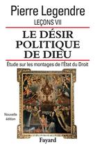 Couverture du livre « Le désir politique de Dieu (édition 2006) » de Pierre Legendre aux éditions Fayard