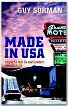 Couverture du livre « Made in USA : Regards sur la civilisation américaine » de Guy Sorman aux éditions Fayard