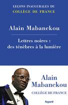 Couverture du livre « Lettres noires : des ténèbres à la lumière » de Alain Mabanckou aux éditions Fayard