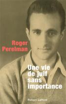 Couverture du livre « Une vie de juif sans importance » de Roger Perelman aux éditions Robert Laffont