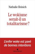 Couverture du livre « Le wokisme serait-il un totalitarisme ? » de Nathalie Heinich aux éditions Albin Michel