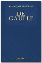 Couverture du livre « De Gaulle » de Francois Mauriac aux éditions Grasset