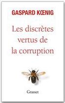 Couverture du livre « Les discrètes vertus de la corruption » de Gaspard Koenig aux éditions Grasset