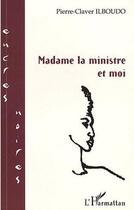 Couverture du livre « Madame la ministre et moi » de Pierre-Claver Ilboudo aux éditions Editions L'harmattan