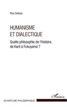 Couverture du livre « Humanisme et dialectique ; quelle philosophie de l'histoire, de Kant à Fukuyama ? » de Pius Ondoua aux éditions Editions L'harmattan