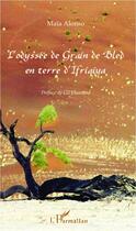 Couverture du livre « L'odyssée de Grain de bled en terre d'Ifriqiya » de Maia Alonso aux éditions Editions L'harmattan