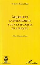 Couverture du livre « À quoi sert la philosophie pour la jeunesse en Afrique ? » de Donatien Banona Nseka aux éditions L'harmattan