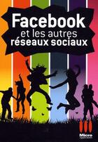 Couverture du livre « Facebook Et Les Autres Reseaux Sociaux Hos Collection » de Alexandre Boni aux éditions Micro Application