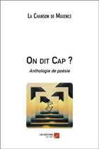 Couverture du livre « On dit cap ? anthologie de poésie » de La Chanson De Maxence aux éditions Editions Du Net