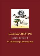 Couverture du livre « Encres à penser t.2 ; le kaléidoscope des instances » de Dominique Christian aux éditions Books On Demand