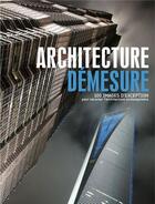 Couverture du livre « Architecture démesure ; 100 images d'exception pour raconter l'architecture contemporaine » de Emmanuelle Graffin aux éditions Grund