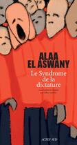 Couverture du livre « Le syndrome de la dictature » de Alaa El Aswany aux éditions Editions Actes Sud