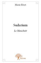 Couverture du livre « Sudarium ; le muchoir » de Marie Rivet aux éditions Edilivre