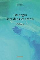 Couverture du livre « Les anges sont dans les arbres » de Ioana L. aux éditions Edilivre