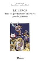 Couverture du livre « Les héros dans les productions littéraires pour la jeunesse » de Laurent Deom et Jean-Louis Tilleuil aux éditions Editions L'harmattan