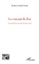 Couverture du livre « Le concept de don ; ce qui dit l'être personnel et l'agir moral » de Boukari Aristide Gnada aux éditions Editions L'harmattan