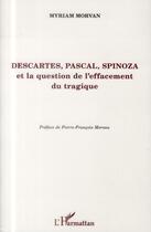 Couverture du livre « Descartes, Pascal, Spinoza et la question de l'effacement tragique » de Myriam Morvan aux éditions L'harmattan