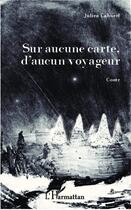 Couverture du livre « Sur aucune carte, d'aucun voyageur » de Julien Cabocel aux éditions L'harmattan