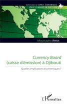 Couverture du livre « Currency board (caisse d'émission) à Djibouti ; quelles implications économiques ? » de Moustapha Aman aux éditions L'harmattan