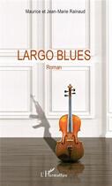Couverture du livre « Largo blues » de Maurice Rainaud et Jean-Marie Rainaud aux éditions L'harmattan