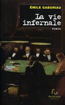 Couverture du livre « La vie infernale » de Emile Gaboriau aux éditions Pascal Galode