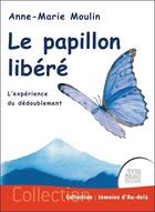 Couverture du livre « Le papillon libéré : l'expérience du dédoublement » de Anne-Marie Moulin aux éditions Jmg
