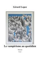 Couverture du livre « Le vampirisme au quotidien » de Gerard Lopez aux éditions Theolib