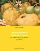 Couverture du livre « Zestes : les aventures des agrumes dans l'art » de Alain Jaubert aux éditions Cohen Et Cohen