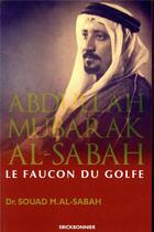 Couverture du livre « Abdullah Mubarak Al-Sabah, le faucon du golfe » de Souad Al Sabah aux éditions Erick Bonnier