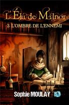 Couverture du livre « L'élu de Milnor t.2 : L'ombre de l'ennemi » de Sophie Moulay aux éditions Editions Du 38