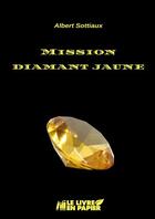 Couverture du livre « Mission diamant jaune » de Albert Sottiaux aux éditions Le Livre En Papier