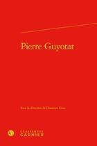 Couverture du livre « Pierre Guyotat » de Donatien Grau aux éditions Classiques Garnier